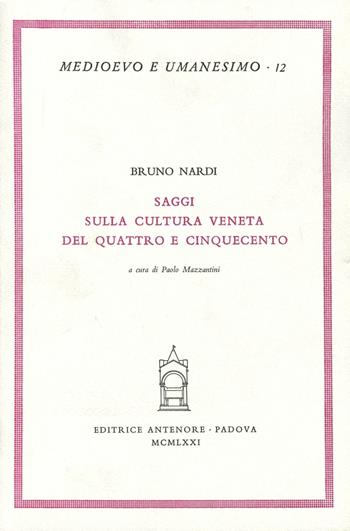 Saggi sulla cultura veneta del Quattro e Cinquecento - Bruno Nardi - Libro Antenore 2000, Medioevo e umanesimo | Libraccio.it