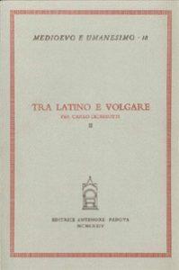 Tra latino e volgare. Per Carlo Dionisotti  - Libro Antenore 2000, Medioevo e umanesimo | Libraccio.it
