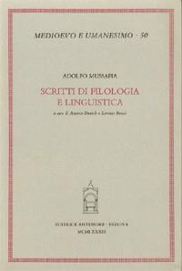 Scritti di filologia e linguistica - Adolfo Mussafia - Libro Antenore 2000, Medioevo e umanesimo | Libraccio.it
