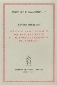 Gian Vincenzo Imperiale politico, letterato e collezionista genovese del Seicento - Renato Martinoni - Libro Antenore 2000, Medioevo e umanesimo | Libraccio.it