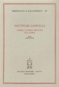 Opera latina inedita vel rara - Matteo Bandello - Libro Antenore 2000, Medioevo e umanesimo | Libraccio.it