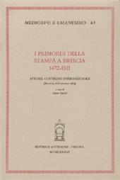 I primordi della stampa a Brescia: 1472-1511. Atti del Convegno internazionale (Brescia, 6-8 giugno 1984)