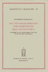 Matteo Maria Boiardo volgarizzatore dell'«Asino d'oro». Contributo allo studio della fortuna di Apuleio nell'Umanesimo - Edoardo Fumagalli - Libro Antenore 2000, Medioevo e umanesimo | Libraccio.it