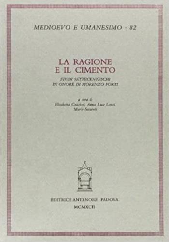 La ragione e il cimento. Studi settecenteschi in onore di Fiorenzo Forti  - Libro Antenore 2000, Medioevo e umanesimo | Libraccio.it