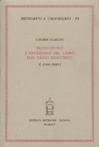 Produzione e fruizione del libro nel basso Medioevo. Il caso Friuli - Cesare Scalon - Libro Antenore 2000, Medioevo e umanesimo | Libraccio.it