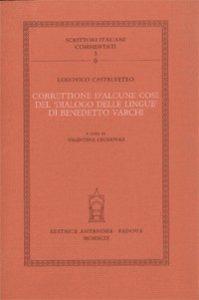 Correttione d'alcune cose del «Dialogo delle lingue» di Benedetto Varchi - Lodovico Castelvetro - Libro Antenore 2000, Scrittori italiani commentati | Libraccio.it