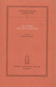 La storia del San Gradale. Volgarizzamento toscano dell'«Estoire del Saint Graal»  - Libro Antenore 2000, Scrittori italiani commentati | Libraccio.it