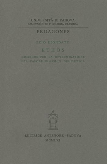 Ethos. Ricerche per la determinazione del valore classico dell'etica - Ezio Riondato - Libro Antenore 2000, Proagones. Studi | Libraccio.it