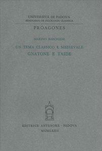 Un tema classico e medievale: Gnatone e Taide - Marino Barchiesi - Libro Antenore 2000, Proagones. Studi | Libraccio.it