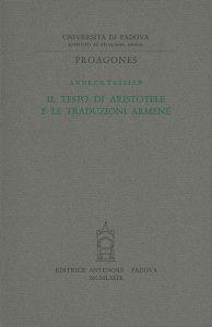 Il testo di Aristotele e le traduzioni armene - Andrea Tessier - Libro Antenore 2000, Proagones. Studi | Libraccio.it