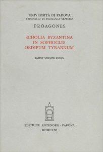 Scholia byzantina in Sophoclis Oedipum Tyrannum  - Libro Antenore 2000, Proagones. Testi | Libraccio.it