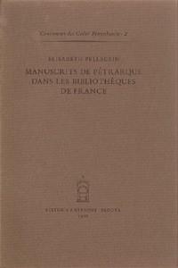 Manuscrits de Pétrarque dans les bibliothèques de France - Elisabeth Pellegrin - Libro Antenore 2000, Censimento dei Codici petrarcheschi | Libraccio.it