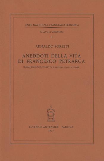 Aneddoti sulla vita di Francesco Petrarca - Arnaldo Foresti - Libro Antenore 2000, Studi sul Petrarca | Libraccio.it