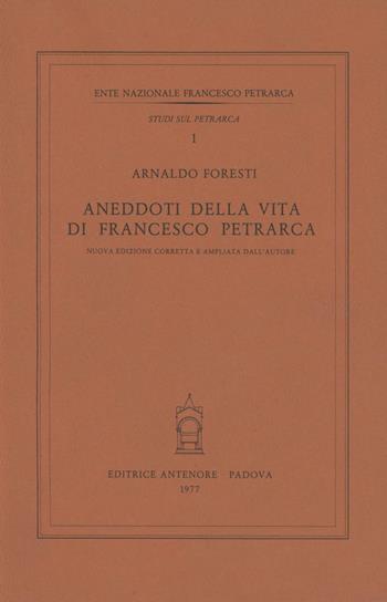 Aneddoti sulla vita di Francesco Petrarca - Arnaldo Foresti - Libro Antenore 2000, Studi sul Petrarca | Libraccio.it