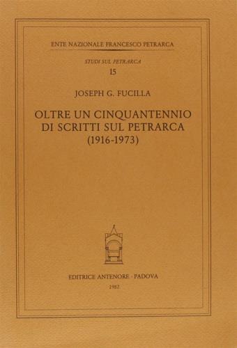 Oltre un cinquantennio di scritti sul Petrarca (1916-1973) - Joseph G. Fucilla - Libro Antenore 2000, Studi sul Petrarca | Libraccio.it