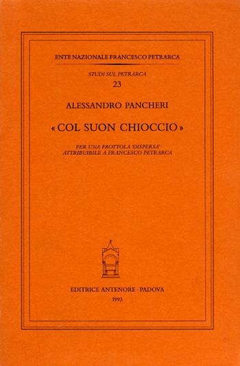 Col suon chioccio. Per una frottola «Dispersa» attribuibile a Francesco Petrarca - Alessandro Pancheri - Libro Antenore 2000, Studi sul Petrarca | Libraccio.it