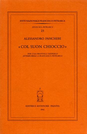 Col suon chioccio. Per una frottola «Dispersa» attribuibile a Francesco Petrarca - Alessandro Pancheri - Libro Antenore 2000, Studi sul Petrarca | Libraccio.it
