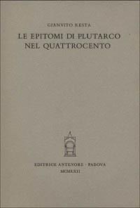 Le epitomi di Plutarco nel Quattrocento - Gianvito Resta - Libro Antenore 2000, Miscellanea erudita | Libraccio.it