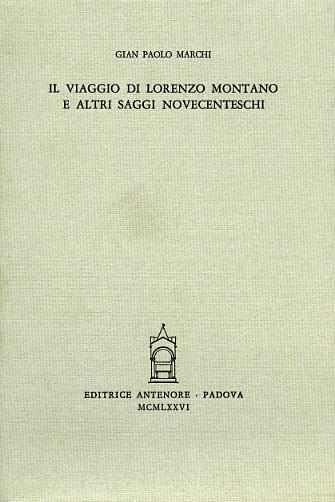 Il viaggio di Lorenzo Montano e altri saggi novecenteschi - G. Paolo Marchi - Libro Antenore 2000, Miscellanea erudita | Libraccio.it