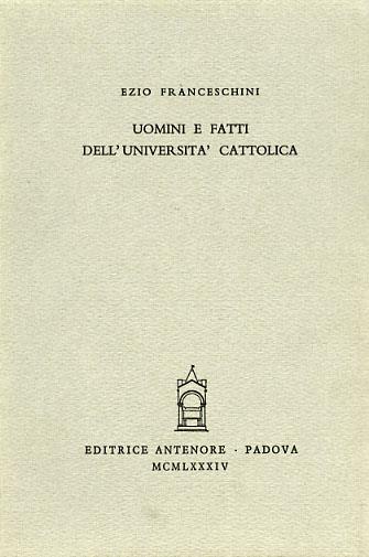 Uomini e fatti dell'Università Cattolica - Ezio Franceschini - Libro Antenore 2000, Miscellanea erudita | Libraccio.it