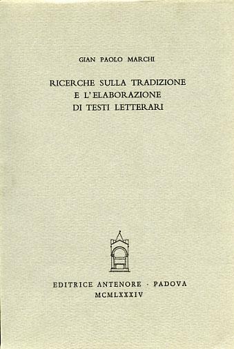 Ricerche sulla tradizione e l'elaborazione di testi letterari - G. Paolo Marchi - Libro Antenore 2000, Miscellanea erudita | Libraccio.it