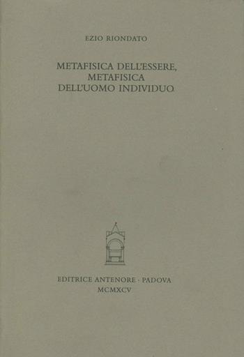 Metafisica dell'essere, metafisica dell'uomo individuo - Ezio Riondato - Libro Antenore 2000, Miscellanea erudita | Libraccio.it
