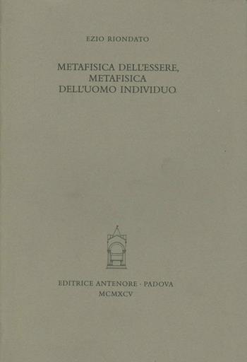 Metafisica dell'essere, metafisica dell'uomo individuo - Ezio Riondato - Libro Antenore 2000, Miscellanea erudita | Libraccio.it