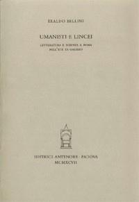 Umanisti e lincei. Letteratura e scienza a Roma nell'età di Galileo - Eraldo Bellini - Libro Antenore 2000, Miscellanea erudita | Libraccio.it