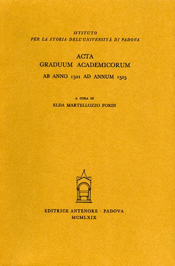Acta graduum academicorum Gymnasii Patavini ab anno 1501 ad annum 1525. Vol. 1: Ab anno 1501 ad annum 1525  - Libro Antenore 2000, Fonti per la storia dell'Univ. di Pd | Libraccio.it
