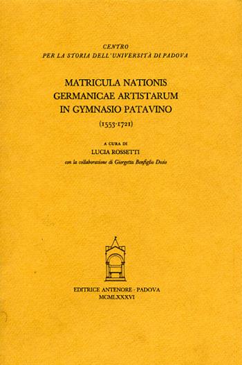 Matricula nationis Germanicae artistarum in Gymnasio Patavino (1553-1721)  - Libro Antenore 2000, Fonti per la storia dell'Univ. di Pd | Libraccio.it