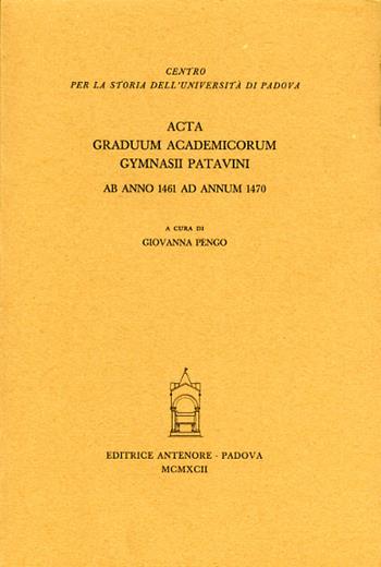 Acta graduum academicorum Gymnasii Patavini ab anno 1461 ad annum 1470  - Libro Antenore 2000, Fonti per la storia dell'Univ. di Pd | Libraccio.it