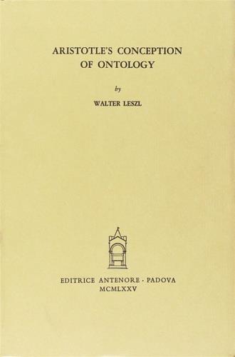 Aristotle's conception of ontology - Walter Leszl - Libro Antenore 2000, Studia aristotelica | Libraccio.it