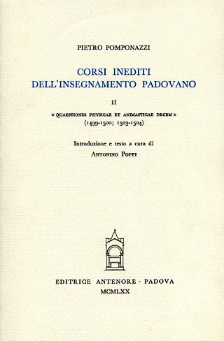 Corsi inediti all'insegnamento padovano. Vol. 2: Quaestiones physicae et animasticae decem (1499-1500) (1503-1504) - Pietro Pomponazzi - Libro Antenore 2000, Saggi e testi | Libraccio.it