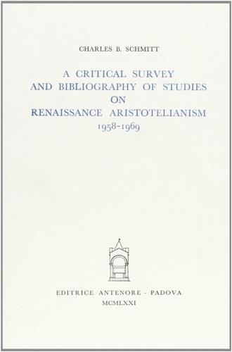 Critical survey and bibliography on Renaissance Aristotelianism (1958-1969) - Charles B. Schmitt - Libro Antenore 2000, Saggi e testi | Libraccio.it