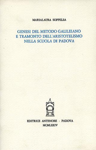Genesi del metodo galileiano e tramonto dell'aristotelismo nella Scuola di Padova - M. Laura Soppelsa - Libro Antenore 2000, Saggi e testi | Libraccio.it