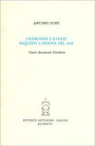 Cremonini e Galilei inquisiti a Padova nel 1604. Nuovi documenti d'archivio - Antonino Poppi - Libro Antenore 2000, Saggi e testi | Libraccio.it