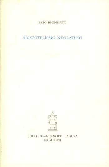 Aristotelismo neolatino - Ezio Riondato - Libro Antenore 2000, Saggi e testi | Libraccio.it