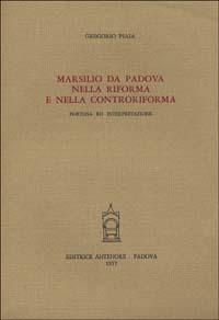 Marsilio da Padova nella Riforma e nella Controriforma - Gregorio Piaia - Libro Antenore 2000, Ist. storia della filosofia-Univ. Padova | Libraccio.it
