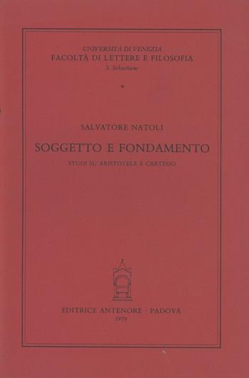 Soggetto e fondamento. Studi su Aristotele e Cartesio - Salvatore Natoli - Libro Antenore 2000, Fac. lettere e filosofia-Univ. Venezia | Libraccio.it
