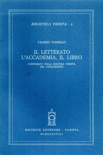 Il letterato, l'accademia, il libro. Contributi sulla cultura veneta del Cinquecento - Valerio Vianello - Libro Antenore 2000, Biblioteca veneta | Libraccio.it