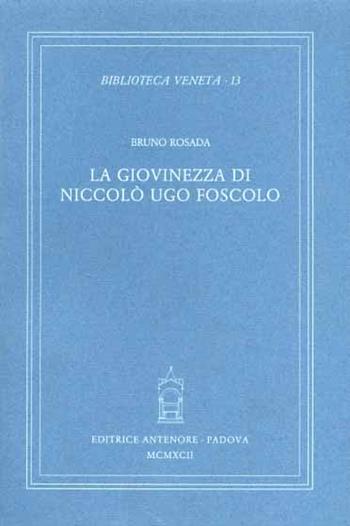La giovinezza di Niccolò Ugo Foscolo - Bruno Rosada - Libro Antenore 2000, Biblioteca veneta | Libraccio.it