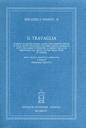 Il travaglia. Comedia di messer A.C., nuovamente venuta in luce molto piacevole e di varie lingue adornata sotto bellissima invenzione. Al modo che la fo... - Andrea Calmo - Libro Antenore 2000, Biblioteca veneta | Libraccio.it