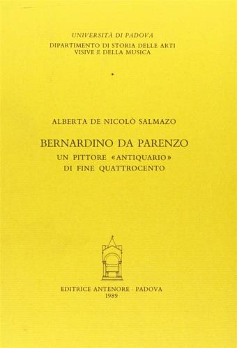 Bernardino da Parenzo. Un pittore «Antiquario» di fine Quattrocento - Alberta De Nicolò Salmazo - Libro Antenore 2000, Quaderni Semin. storia arte mod.-Un. Pd | Libraccio.it