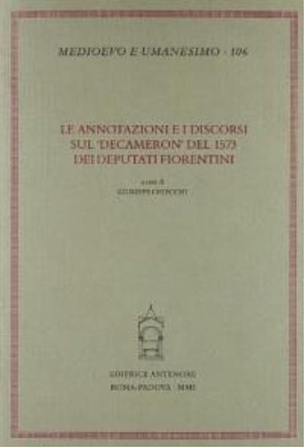 Le annotazioni e i discorsi sul «Decameron» del 1573 dei deputati fiorentini  - Libro Antenore 2002, Medioevo e umanesimo | Libraccio.it