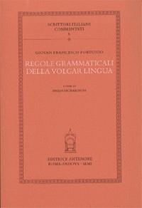 Regole grammaticali della volgar lingua - Giovanni F. Fortunio - Libro Antenore 2002, Scrittori italiani commentati | Libraccio.it