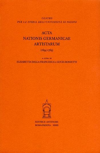 Acta nationis germanicae artistarum (1694-1769)  - Libro Antenore 2002, Fonti per la storia dell'Univ. di Pd | Libraccio.it