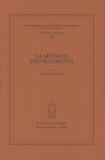 La metrica dei «Fragmenta»  - Libro Antenore 2003, Studi sul Petrarca | Libraccio.it