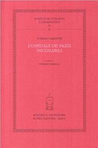 L'Ospidale de' pazzi incurabili - Tomaso Garzoni - Libro Antenore 2004, Scrittori italiani commentati | Libraccio.it