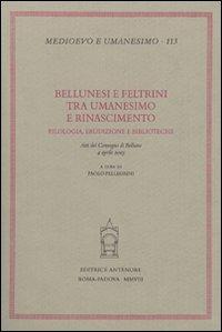 Bellunesi e feltrini tra umanesimo e rinascimento  - Libro Antenore 2008, Medioevo e umanesimo | Libraccio.it