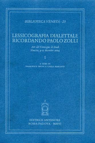 Lessicografia dialettale. Ricordando Paolo Zolli. Atti del Convegno di studi (Venezia, 9-11 dicembre 2004)  - Libro Antenore 2006, Biblioteca veneta | Libraccio.it